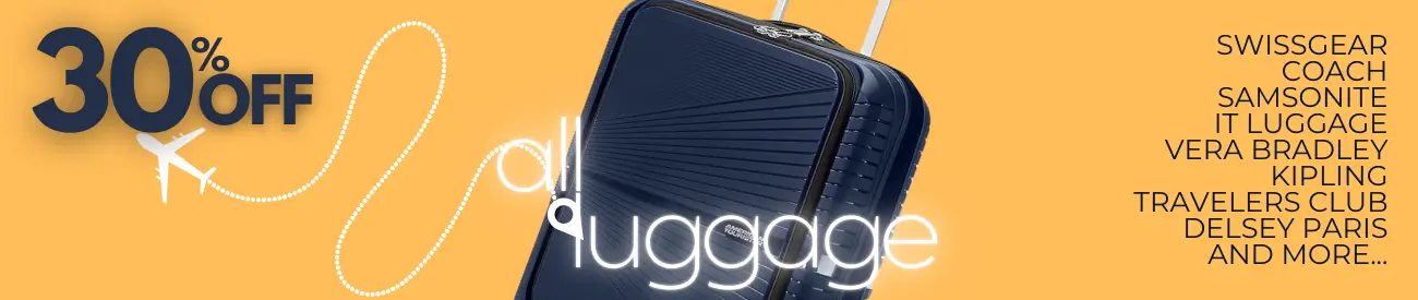 30% OFF ALL LUGGAGE. SwissGear. Coach. Samsonite. it luggage. Vera Bradley. Kipling. Travelers Club. DELSEY PARIS. And many more Suitcase Brands.